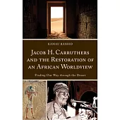 Jacob H. Carruthers and the Restoration of an African Worldview: Finding Our Way Through the Desert