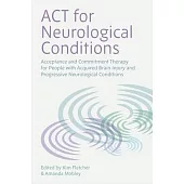 ACT for Neurological Conditions: Acceptance and Commitment Therapy with Acquired Brain Injury and Progressive Neurological Conditions