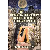 A Dreamer’s Thought Book: Intriguing Ideas about the Dreaming Process
