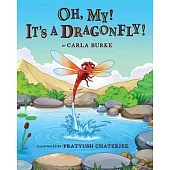 Oh my! It’s A dragonfly!: A story on the life cycle of a dragonfly