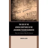 The Use of the Jewish Scriptures in the Johannine Passion Narrative: That the Scripture May Be Perfected