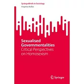 Sexualised Governmentalities: Critical Perspectives on Homosexism