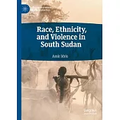 Race, Ethnicity, and Violence in South Sudan