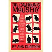 Dr. Calhoun’s Mousery: The Strange Tale of a Celebrated Scientist, a Rodent Dystopia, and the Future of Humanity