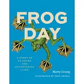 Frog Day: A Story of 24 Hours and 24 Amphibian Lives