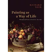 Painting as a Way of Life: Philosophy and Practice in French Art, 1620-1640