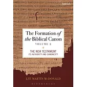 The Formation of the Biblical Canon: Volume 2: The New Testament: Its Authority and Canonicity
