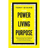 The Power of Living with Purpose: Discovering Your Calling in God’s Great Design