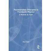 Psychoanalytic Principles in Psychiatric Practice: A Remedy by Truth