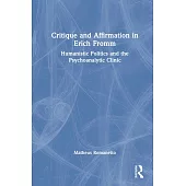 Critique and Affirmation in Erich Fromm: Humanistic Politics and the Psychoanalytic Clinic