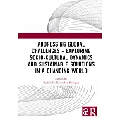 Addressing Global Challenges - Exploring Socio-Cultural Dynamics and Sustainable Solutions in a Changing World: Proceedings of International Symposium