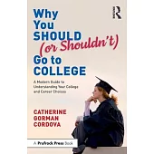 Why You Should (or Shouldn’t) Go to College: A Modern Guide to Understanding Your College and Career Choices