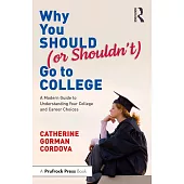 Why You Should (or Shouldn’t) Go to College: A Modern Guide to Understanding Your College and Career Choices