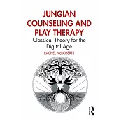 Jungian Counseling and Play Therapy: Classical Theory for the Digital Age