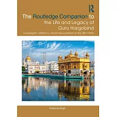 The Routledge Companion to the Life and Legacy of Guru Hargobind: Sovereignty, Militancy, and Empowerment of the Sikh Panth
