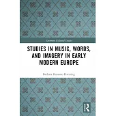 Studies in Music, Words, and Imagery in Early Modern Europe