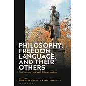 Philosophy, Freedom, Language, and Their Others: Contemporary Legacies of German Idealism