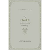 The Psalms: A Christ-Centered Commentary (Volume 1, Introduction: Christ and the Psalms)