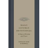 Daily Liturgy Devotional: 40 Days of Worship and Prayer