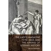 The Lady’s Magazine (1770-1832) and the Making of Literary History