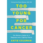 Too Young for Cancer: One Woman’s Battle for Diagnosis and a Fighting Chance