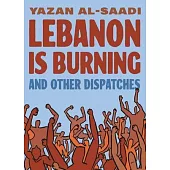 Lebanon Is Burning and Other Dispatches