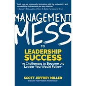 Management Mess to Leadership Success: 30 Challenges to Become the Leader You Would Follow (Wall Street Journal Best Selling Author, Leadership Mentor