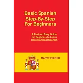 Basic Spanish Step-By-Step For Beginners: A Fast and Easy Guide for Beginners to Learn Conversational Spanish