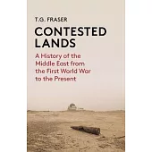 Contested Lands: A History of the Middle East Since the First World War