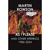 As I Please: And Other Textual Journalism, 1997-2022