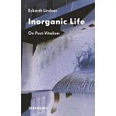 Inorganic Life: Post-Vitalism After Deleuze