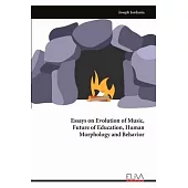 Essays on Evolution of Music, Future of Education, Human Morphology and Behavior