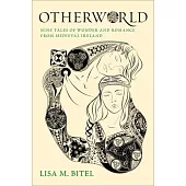 Otherworld: Nine Tales of Wonder and Romance from Medieval Ireland