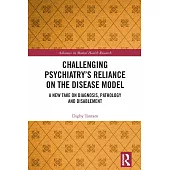 Challenging Psychiatry’s Reliance on the Disease Model: A New Take on Diagnosis, Pathology and Disablement