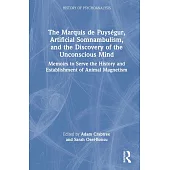 The Marquis de Puységur, Artificial Somnambulism, and the Discovery of the Unconscious Mind: Memoirs to Serve the History and Establishment of Animal