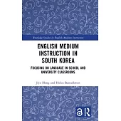 English Medium Instruction in South Korea: Focusing on Language in School and University Classrooms