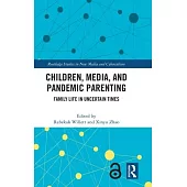 Children, Media, and Pandemic Parenting: Family Life in Uncertain Times