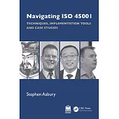 Navigating ISO 45001: Techniques, Implementation Tools and Case Studies