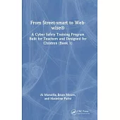 From Street-Smart to Web-Wise(r): A Cyber Safety Training Program Built for Teachers and Designed for Children (Book 1)