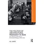 The Politics of Architectural Pedagogy in Iran: From Pedagogical Revolution to Revolutionary Pedagogy (1960-1990)