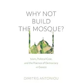 Why Not Build the Mosque?: Islam, Political Cost, and the Practice of Democracy in Greece