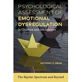 Psychological Assessment of Emotional Dysregulation in Children and Adolescents: The Bipolar Spectrum and Beyond