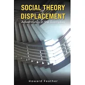 Social Theory of Displacement: Adventures in the Everyday