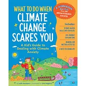 What to Do When Climate Change Scares You: A Kid’s Guide to Dealing with Climate Change Stress