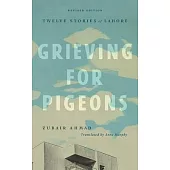 Grieving for Pigeons, Revised Edition: Twelve Stories of Lahore