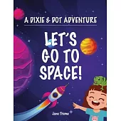 A Dixie & Dot Adventure: Let’s Go to Space!