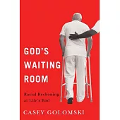 God’s Waiting Room: Racial Reckoning at Life’s End