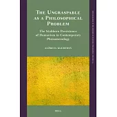 The Ungraspable as a Philosophical Problem: The Stubborn Persistence of Humanism in Contemporary Phenomenology
