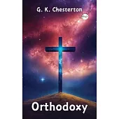 Orthodoxy by G. K. Chesterton