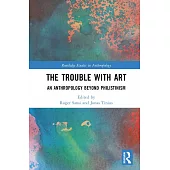 The Trouble with Art: An Anthropology Beyond Philistinism